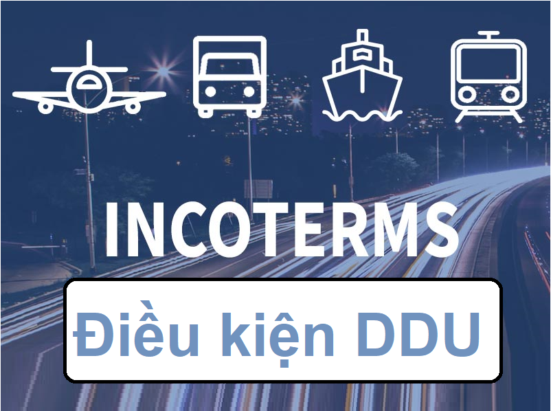 DDU Incoterms là gì? Điều kiện DDU Incoterms 2020 chi tiết nhất